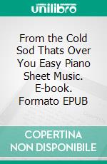 From the Cold Sod Thats Over You Easy Piano Sheet Music. E-book. Formato EPUB ebook di SilverTonalities