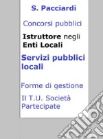 Concorso Istruttore Enti Locali - Servizi pubblici locali: Sintesi ragionata per concorsi pubblici. E-book. Formato Mobipocket ebook