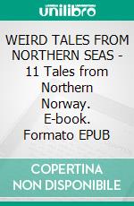 WEIRD TALES FROM NORTHERN SEAS - 11 Tales from Northern Norway. E-book. Formato Mobipocket ebook di Jonas Lie