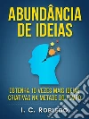 Abundância de Ideias: Obtenha 10 Vezes Mais Ideias Criativas na Metade do Tempo. E-book. Formato EPUB ebook di I. C. Robledo