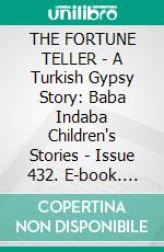 THE FORTUNE TELLER - A Turkish Gypsy Story: Baba Indaba Children's Stories - Issue 432. E-book. Formato PDF ebook di Anon E. Mouse