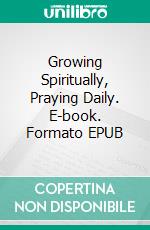 Growing Spiritually, Praying Daily. E-book. Formato EPUB ebook