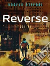 Reverse. E-book. Formato Mobipocket ebook di Angelo Stefani