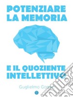 Potenziare la Memoria e il Quoziente Intellettivo. E-book. Formato Mobipocket ebook