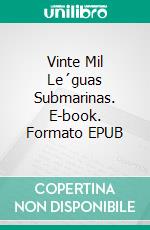 Vinte Mil Le´guas Submarinas. E-book. Formato EPUB ebook