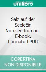 Salz auf der SeeleEin Nordsee-Roman. E-book. Formato EPUB