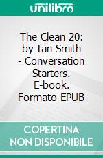 The Clean 20: by Ian Smith | Conversation Starters. E-book. Formato EPUB ebook di Daily Books