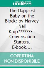 The Happiest Baby on the Block: by Harvey Neil Karp??????? | Conversation Starters. E-book. Formato EPUB ebook di Daily Books