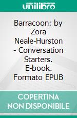 Barracoon: by Zora Neale-Hurston | Conversation Starters. E-book. Formato EPUB ebook di Daily Books