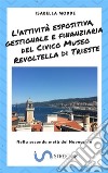 L'attività espositiva, gestionale e finanziaria del Civico Museo Revoltella di Trieste : Nella seconda metà del Novecento . E-book. Formato PDF ebook di Isabella Modde 