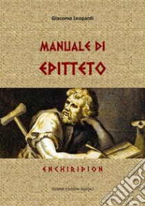 Manuale di EpittetoEnchiridion. E-book. Formato Mobipocket ebook di Giacomo Leopardi