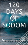 120 days of sodom. E-book. Formato EPUB ebook di Marquis de Sade