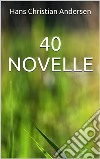 40 novelle. E-book. Formato EPUB ebook