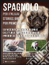 Spagnolo Per Italiani (Stories Brevi Per Principianti): 50 racconti con dialoghi bilingue di lettura e immagini di Carlini per imparare lo spagnolo in modo divertente. E-book. Formato EPUB ebook