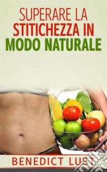 Superare la Stitichezza in Modo Naturale (Tradotto). E-book. Formato EPUB ebook di Benedict Lust