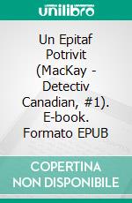 Un Epitaf Potrivit (MacKay - Detectiv Canadian, #1). E-book. Formato EPUB ebook