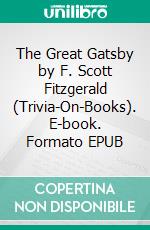 The Great Gatsby by F. Scott Fitzgerald (Trivia-On-Books). E-book. Formato EPUB ebook di Trivion Books