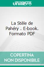 La Stèle de Pahéry . E-book. Formato PDF ebook di Omneya Hassib RAGAB 