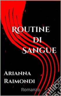 Estratti di Routine di sangue: I primi otto capitoli del libro gratuiti!. E-book. Formato EPUB ebook di Arianna Raimondi