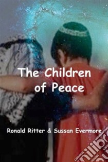 The Children of Peace. E-book. Formato EPUB ebook di Ronald Ritter & Sussan Evermore