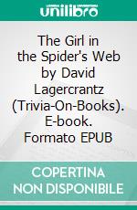 The Girl in the Spider's Web by David Lagercrantz (Trivia-On-Books). E-book. Formato EPUB ebook di Trivion Books