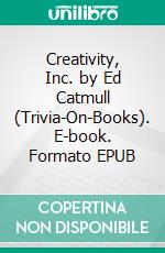 Creativity, Inc. by Ed Catmull (Trivia-On-Books). E-book. Formato EPUB ebook