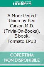 A More Perfect Union by Ben Carson M.D. (Trivia-On-Books). E-book. Formato EPUB ebook di Trivion Books