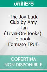 The Joy Luck Club by Amy Tan (Trivia-On-Books). E-book. Formato EPUB ebook di Trivion Books