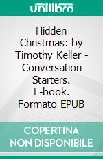 Hidden Christmas: by Timothy Keller | Conversation Starters. E-book. Formato EPUB ebook di Daily Books