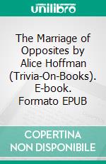 The Marriage of Opposites by Alice Hoffman (Trivia-On-Books). E-book. Formato EPUB ebook di Trivion Books