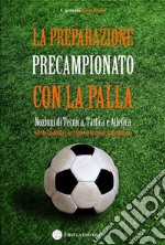 La preparazione precampionato con la palla: Nozioni di tecnica, tattica e atletica. E-book. Formato Mobipocket