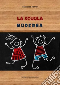 La scuola moderna. E-book. Formato Mobipocket ebook di Francisco Ferrer