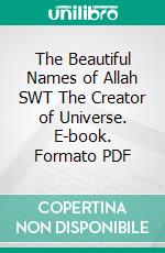 The Beautiful Names of Allah SWT The Creator of Universe. E-book. Formato PDF ebook di Muhammad Vandestra