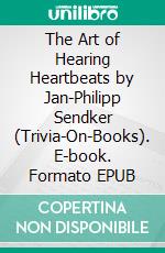 The Art of Hearing Heartbeats by Jan-Philipp Sendker (Trivia-On-Books). E-book. Formato EPUB ebook di Trivion Books