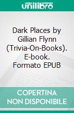 Dark Places by Gillian Flynn (Trivia-On-Books). E-book. Formato EPUB ebook di Trivion Books