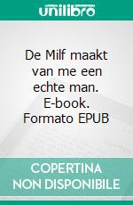 De Milf maakt van me een echte man. E-book. Formato EPUB ebook di Anna Wolf