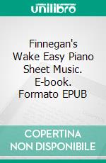 Finnegan's Wake Easy Piano Sheet Music. E-book. Formato EPUB ebook di SilverTonalities