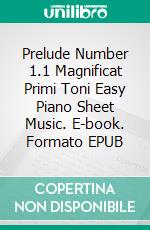 Prelude Number 1.1 Magnificat Primi Toni Easy Piano Sheet Music. E-book. Formato EPUB ebook di SilverTonalities