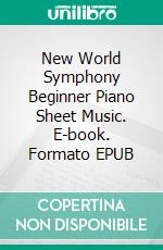 New World Symphony Beginner Piano Sheet Music. E-book. Formato EPUB ebook di SilverTonalities