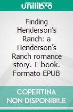 Finding Henderson’s Ranch:  a Henderson’s Ranch romance story. E-book. Formato EPUB