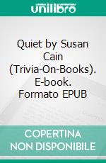 Quiet by Susan Cain (Trivia-On-Books). E-book. Formato EPUB ebook di Trivion Books