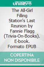 The All-Girl Filling Station's Last Reunion by Fannie Flagg (Trivia-On-Books). E-book. Formato EPUB ebook