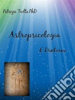 Astropsicologia e DintorniViaggio verso la conoscenza e la guarigione del Sé. E-book. Formato EPUB