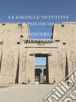 Le Facoltà Intuitive e PsichicheConoscerle e Svilupparle. E-book. Formato Mobipocket