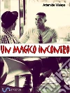 Un magico incontro. E-book. Formato EPUB ebook di Artemide Waleys