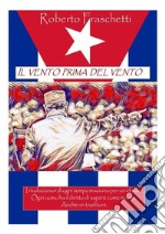 Il vento prima del vento: Storia cubana al tempo della revolucion. E-book. Formato EPUB ebook