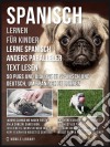 Spanisch Lernen Für Kinder - Lerne Spanisch Anders Paralleler Text Lesen: 50 Pugs und Dialoge in Spanisch und Deutsch, um Spanisch zu lernen. E-book. Formato EPUB ebook