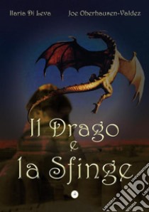 Il drago e la Sfinge. E-book. Formato EPUB ebook di Ilaria Di Leva