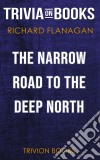 The Narrow Road to the Deep North by Richard Flanagan (Trivia-On-Books). E-book. Formato EPUB ebook