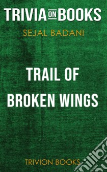 Trail of Broken Wings by Sejal Badani (Trivia-On-Books). E-book. Formato EPUB ebook di Trivion Books